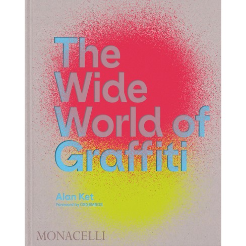 The Wide World Of Graffiti - By Alan Ket (hardcover) : Target