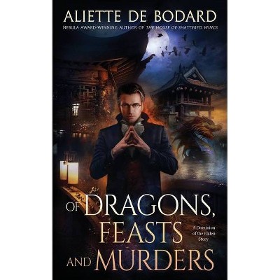 Of Dragons, Feasts and Murders - by  Aliette de Bodard (Paperback)