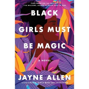 Black Girls Must Be Magic - (Black Girls Must Die Exhausted) by Jayne Allen (Paperback) - 1 of 1