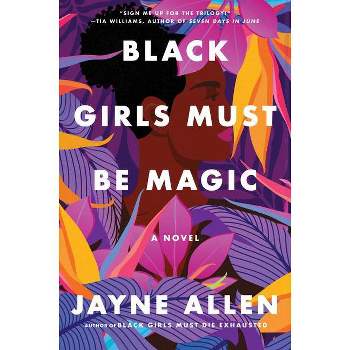 Black Girls Must Be Magic - (Black Girls Must Die Exhausted) by Jayne Allen (Paperback)