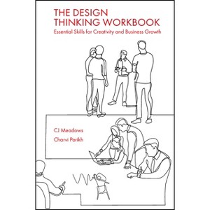 The Design Thinking Workbook - by  Cj Meadows & Charvi Parikh (Paperback) - 1 of 1