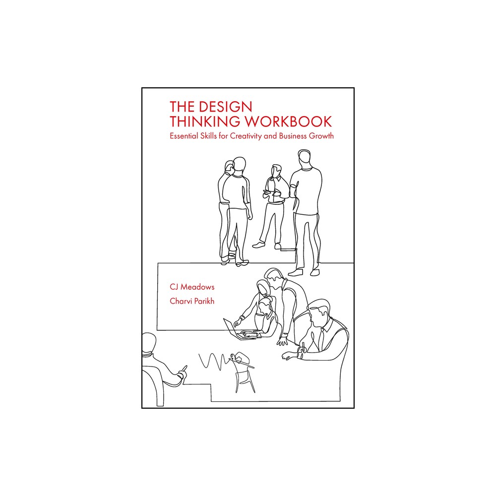 The Design Thinking Workbook - by Cj Meadows & Charvi Parikh (Paperback)