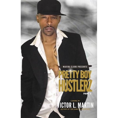 Pretty Boy Hustlerz II - by  Victor L Martin (Paperback)