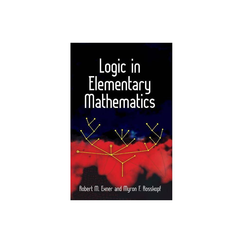 Logic in Elementary Mathematics - by Robert M Exner & Myron F Rosskopf (Paperback)