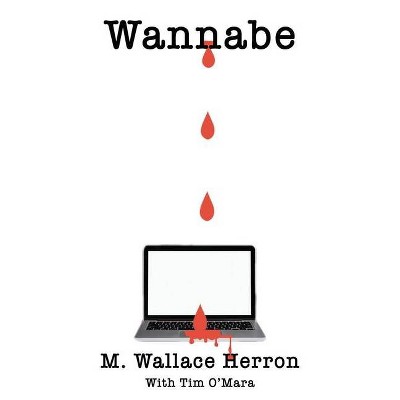 Wannabe - by  M Wallace Herron (Paperback)