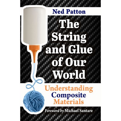The String and Glue of Our World - by  Ned Patton (Paperback)