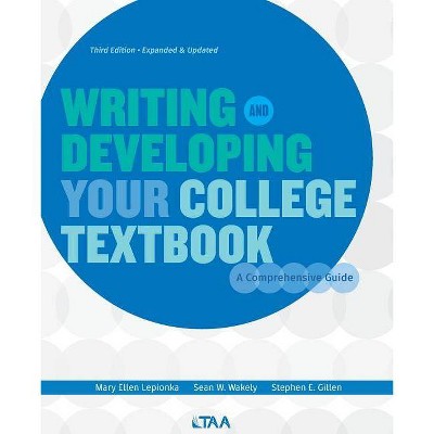 Writing and Developing Your College Textbook - 3rd Edition by  Mary Ellen Lepionka & Sean W Wakely & Stephen E Gillen (Paperback)