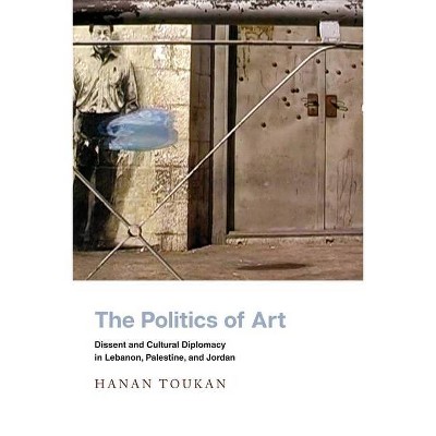 The Politics of Art - (Stanford Studies in Middle Eastern and Islamic Societies and) by  Hanan Toukan (Paperback)