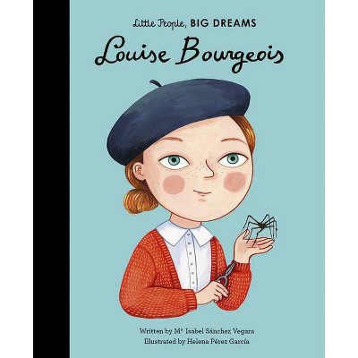 Louise Bourgeois - (Little People, Big Dreams) by  Maria Isabel Sanchez Vegara (Hardcover)