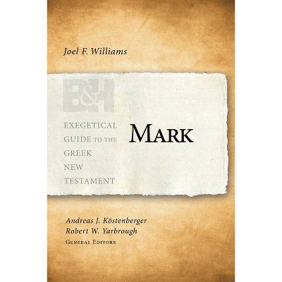 Mark - (Exegetical Guide to the Greek New Testament) by  Joel Williams (Paperback)