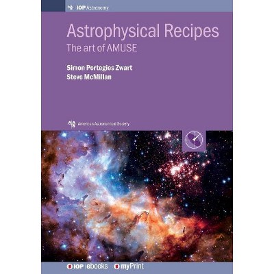 Astrophysical Recipes - by  Simon Portegies Zwart & Steve McMillan (Paperback)