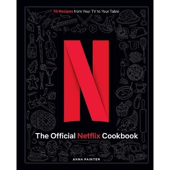 The Official Netflix Cookbook - by  Insight Editions (Hardcover)