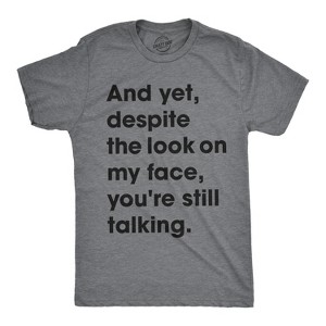 Mens And Yet Despite The Look On My Face Youre Still Talking T shirt Funny Tee - Crazy Dog Men's T Shirt - 1 of 4