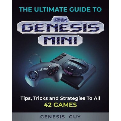 The Ultimate Guide to the Sega Genesis Mini - by  The Genesis Guy (Paperback)