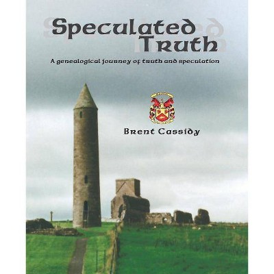 Speculated Truth - by  Brent Cassidy (Paperback)