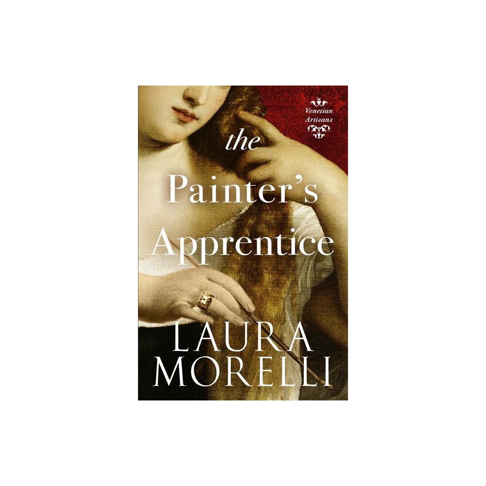 The Painters Apprentice - (Venetian Artisans) by Laura Morelli (Paperback)