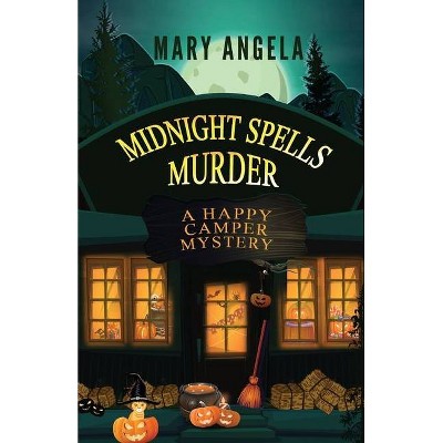 Midnight Spells Murder - (A Happy Camper Mystery) by  Mary Angela (Paperback)