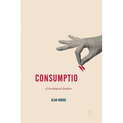 Consumption - (Consumption and Public Life) by  Alan Warde (Hardcover)