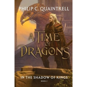 In the Shadow of Kings - (The Time of Dragons) by  Philip C Quaintrell (Paperback) - 1 of 1
