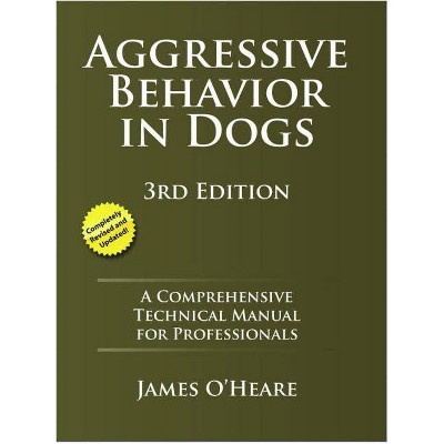 Aggressive Behavior in Dogs - by  James O'Heare (Paperback)