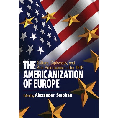 The Americanization of Europe - by  Alexander Stephan (Paperback)