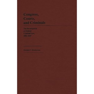Congress, Courts, and Criminals - (Contributions in American History) by  Dwight F Henderson (Hardcover) - 1 of 1
