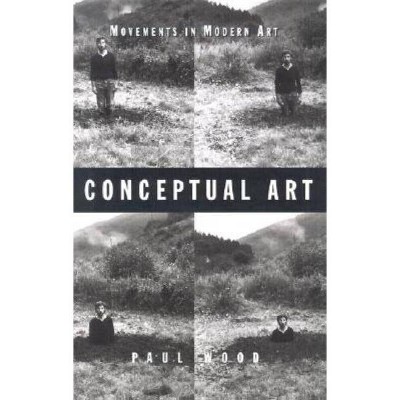 Conceptual Art - (Movements in Modern Art) by  Paul Wood (Hardcover)