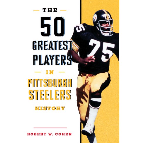 The 50 Greatest Players in Pittsburgh Steelers History - by Robert W Cohen  (Paperback)