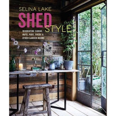Shed Style - by  Selina Lake (Hardcover)