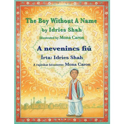 The Boy without a Name / A nevenincs fiú - (Teaching Stories) by  Idries Shah (Paperback)
