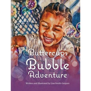 Buttercup's Bubble Adventure - by  Lisa Smith-Gargaro (Hardcover) - 1 of 1