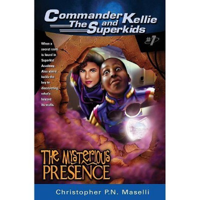 (commander Kellie and the Superkids' Adventures #1) the Mysterious Presence - (Commander Kellie and the Superkids) by  Christopher P N Maselli