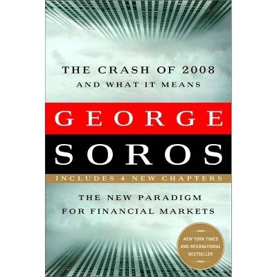 Crash of 2008 and What It Means - by  George Soros (Paperback)