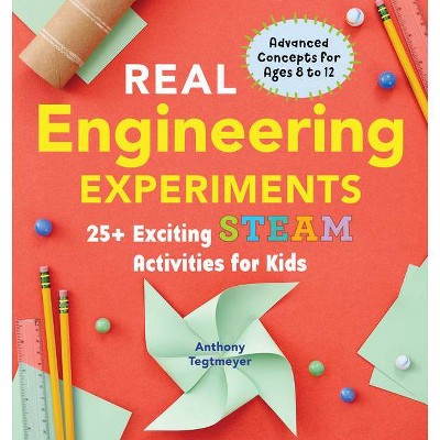 Real Engineering Experiments - (Real Science) by  Anthony Tegtmeyer (Paperback)