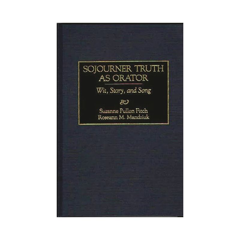 Sojourner Truth as Orator - (Great American Orators) by  Suzanne P Fitch & Roseann Mandziuk (Hardcover), 1 of 2