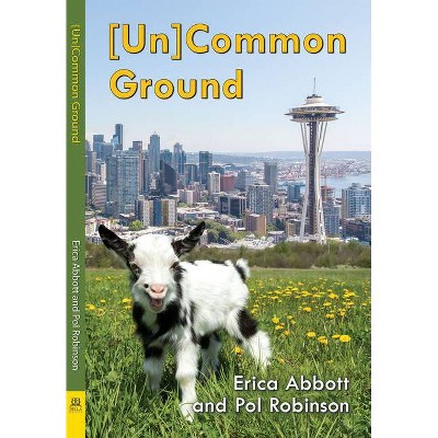 [un]common Ground - by  Erica Abbott (Paperback)