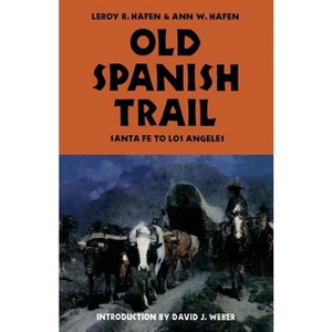 Old Spanish Trail - by  Leroy R Hafen & Ann W Hafen (Paperback) - 1 of 1