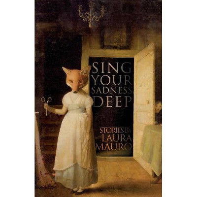 Sing Your Sadness Deep - by  Laura Mauro (Paperback)