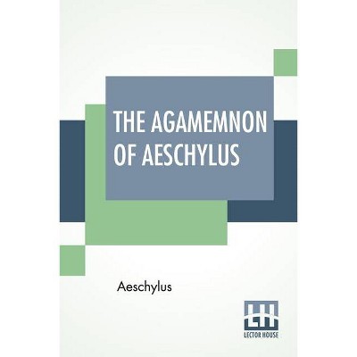 The Agamemnon Of Aeschylus - (Paperback)