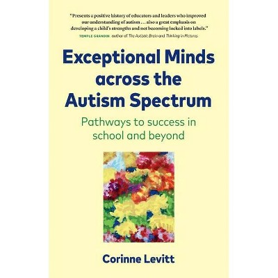 Exceptional Minds across the Autism Spectrum - by  Corinne Levitt (Paperback)