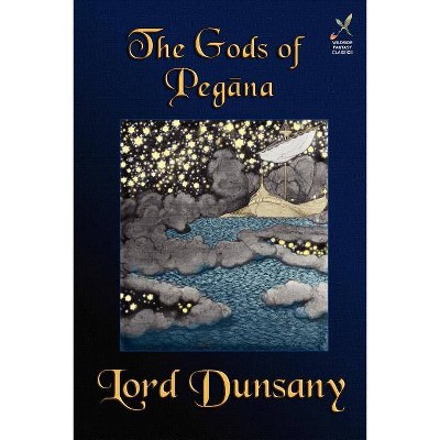 The Gods of Pegana - by  Lord Dunsany (Paperback)