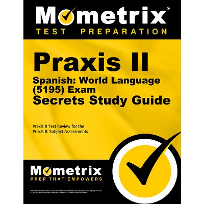 PRAXIS II Spanish: World Language (5195) Exam Secrets Study Guide - by  Mometrix Teacher Certification Test Team (Paperback)