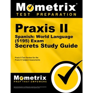 PRAXIS II Spanish: World Language (5195) Exam Secrets Study Guide - by  Mometrix Teacher Certification Test Team (Paperback) - 1 of 1