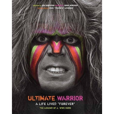  Ultimate Warrior: A Life Lived Forever - by  Jon Robinson (Hardcover) 