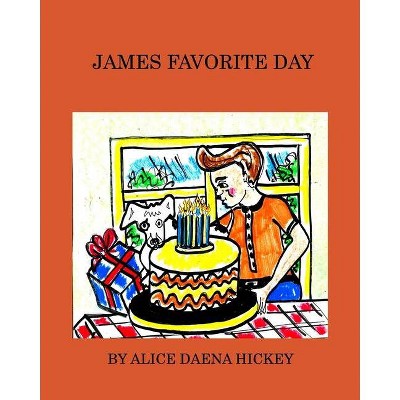 James Favorite Day - by  Alice Daena Hickey (Paperback)