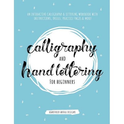 Calligraphy and Hand Lettering for Beginners - by  Heartfully Artful Designs (Paperback)