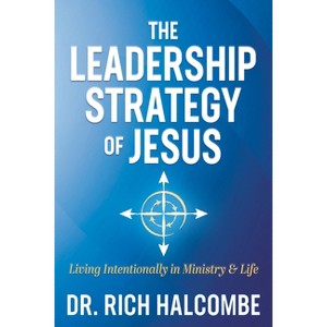 The Leadership Strategy of Jesus - by  Rich Halcombe (Paperback) - 1 of 1