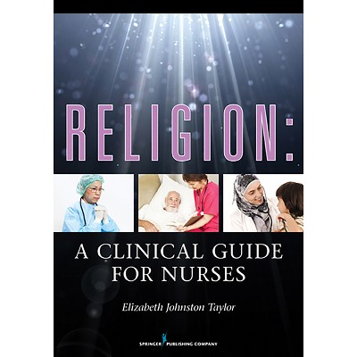 Religion: A Clinical Guide for Nurses - by  Elizabeth Johnston Taylor (Paperback)
