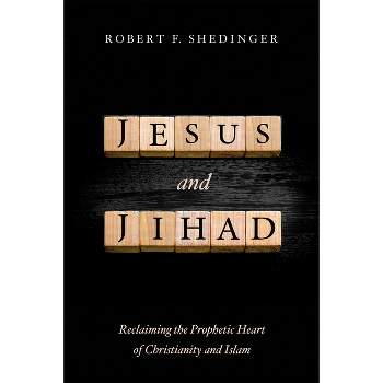 Jesus and Jihad - by  Robert F Shedinger (Paperback)