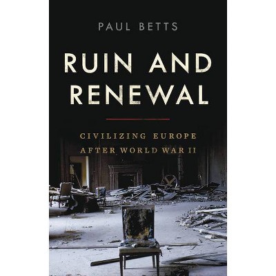 Ruin and Renewal - by  Paul Betts (Hardcover)